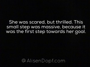 She was scared, but thrilled. This was step was massive, because it was the first step towards her goal.